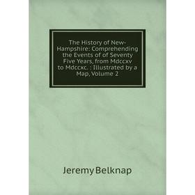 Книга The History of New-Hampshire: Comprehending the Events of of Seventy Five Years, from Mdccxv to Mdccxc.: Illustrated by a Map, Volume 2
Книга The History of New-Hampshire: Comprehending the Events of of Seventy Five Years, from Mdccxv to Mdccxc.: Illustrated by a Map, Volume 2