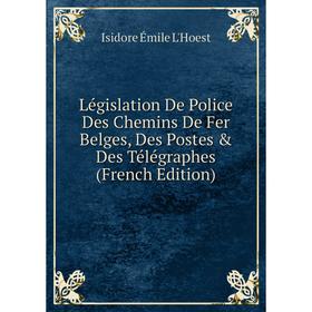 Книга Législation De Police Des Chemins De Fer Belges, Des Postes & Des Télégraphes
Книга Législation De Police Des Chemins De Fer Belges, Des Postes & Des Télégraphes