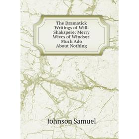 Книга The Dramatick Writings of Will. Shakspere: Merry Wives of Windsor. Much Ado About Nothing
Книга The Dramatick Writings of Will. Shakspere: Merry Wives of Windsor. Much Ado About Nothing