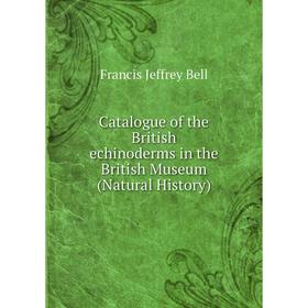 Книга Catalogue of the British echinoderms in the British Museum (Natural History)
Книга Catalogue of the British echinoderms in the British Museum (Natural History)