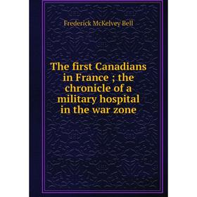 Книга The first Canadians in France; the chronicle of a military hospital in the war zone
Книга The first Canadians in France; the chronicle of a military hospital in the war zone