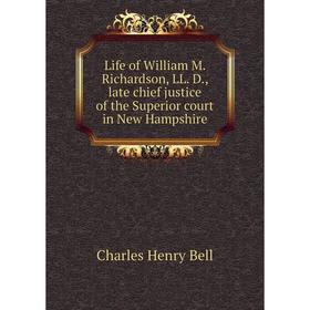 Книга Life of William M Richardson, LL D, late chief justice of the Superior court in New Hampshire
Книга Life of William M Richardson, LL D, late chief justice of the Superior court in New Hampshire