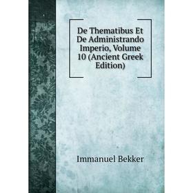 Книга De Thematibus Et De Administrando Imperio, Volume 10 (Ancient Greek Edition)
Книга De Thematibus Et De Administrando Imperio, Volume 10 (Ancient Greek Edition)