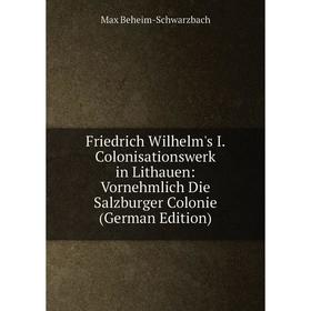 Книга Friedrich Wilhelm's I. Colonisationswerk in Lithauen: Vornehmlich Die Salzburger Colonie (German Edition)
Книга Friedrich Wilhelm's I. Colonisationswerk in Lithauen: Vornehmlich Die Salzburger Colonie (German Edition)
