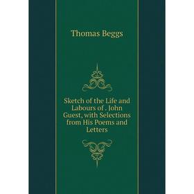Книга Sketch of the Life and Labours of. John Guest, with Selections from His Poems and Letters
Книга Sketch of the Life and Labours of. John Guest, with Selections from His Poems and Letters