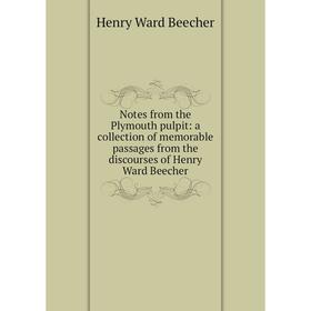 Книга Notes from the Plymouth pulpit: a collection of memorable passages from the discourses of Henry Ward Beecher
Книга Notes from the Plymouth pulpit: a collection of memorable passages from the discourses of Henry Ward Beecher