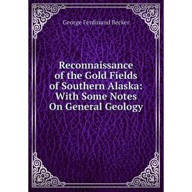 Книга Reconnaissance of the Gold Fields of Southern Alaska: With Some Notes On General Geology
Книга Reconnaissance of the Gold Fields of Southern Alaska: With Some Notes On General Geology