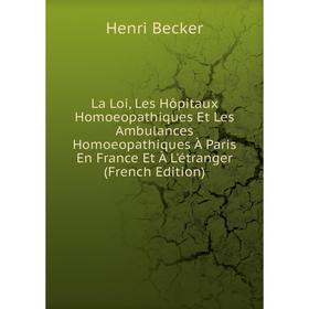 Книга La Loi, Les Hôpitaux Homoeopathiques Et Les Ambulances Homoeopathiques À Paris En France Et À L'étranger
Книга La Loi, Les Hôpitaux Homoeopathiques Et Les Ambulances Homoeopathiques À Paris En France Et À L'étranger