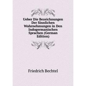 Книга Ueber Die Bezeichnungen Der Sinnlichen Wahrnehmungen in Den Indogermanischen Sprachen (German Edition)
Книга Ueber Die Bezeichnungen Der Sinnlichen Wahrnehmungen in Den Indogermanischen Sprachen (German Edition)