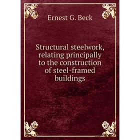 Книга Structural steelwork, relating principally to the construction of steel-framed buildings
Книга Structural steelwork, relating principally to the construction of steel-framed buildings