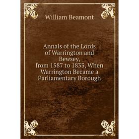 Книга Annals of the Lords of Warrington and Bewsey, from 1587 to 1833, When Warrington Became a Parliamentary Borough
Книга Annals of the Lords of Warrington and Bewsey, from 1587 to 1833, When Warrington Became a Parliamentary Borough