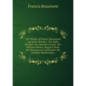 Книга The Works of Francis Beaumont and John Fletcher: The Elder Brother. the Spanish Curate. Wit Without Money. Beggars Bush
Книга The Works of Francis Beaumont and John Fletcher: The Elder Brother. the Spanish Curate. Wit Without Money. Beggars Bush