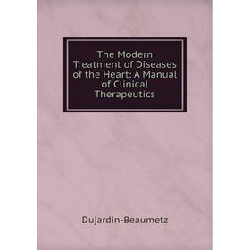 Книга The Modern Treatment of Diseases of the Heart: A Manual of Clinical Therapeutics
Книга The Modern Treatment of Diseases of the Heart: A Manual of Clinical Therapeutics
