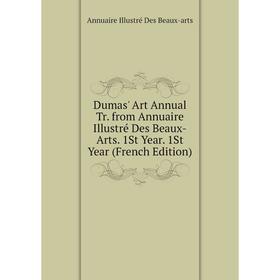 Книга Dumas' Art Annual Tr. from Annuaire Illustré Des Beaux-Arts. 1St Year. 1St Year (French Edition)
Книга Dumas' Art Annual Tr. from Annuaire Illustré Des Beaux-Arts. 1St Year. 1St Year (French Edition)