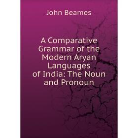 Книга A Comparative Grammar of the Modern Aryan Languages of India: The Noun and Pronoun
Книга A Comparative Grammar of the Modern Aryan Languages of India: The Noun and Pronoun