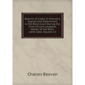 Книга Reports of Cases in Chancery, Argued and Determined in the Rolls Court During the Time of Lord Langdale, Master of the Rolls. 1838-1866, Volume
Книга Reports of Cases in Chancery, Argued and Determined in the Rolls Court During the Time of Lord Langdale, Master of the Rolls. 1838-1866, Volume