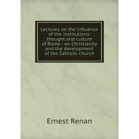 Книга Lectures on the influence of the institutions: thought and culture of Rome: on Christianity and the development of the Catholic church
Книга Lectures on the influence of the institutions: thought and culture of Rome: on Christianity and the development of the Catholic church