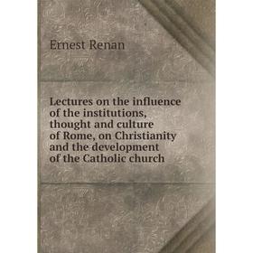 Книга Lectures on the influence of the institutions, thought and culture of Rome, on Christianity and the development of the Catholic church
Книга Lectures on the influence of the institutions, thought and culture of Rome, on Christianity and the development of the Catholic church