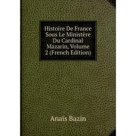 Книга Histoire De France Sous Le Ministère Du Cardinal Mazarin, Volume 2 (French Edition)
Книга Histoire De France Sous Le Ministère Du Cardinal Mazarin, Volume 2 (French Edition)