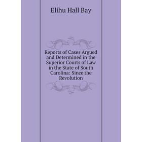 Книга Reports of Cases Argued and Determined in the Superior Courts of Law in the State of South Carolina: Since the Revolution
Книга Reports of Cases Argued and Determined in the Superior Courts of Law in the State of South Carolina: Since the Revolution