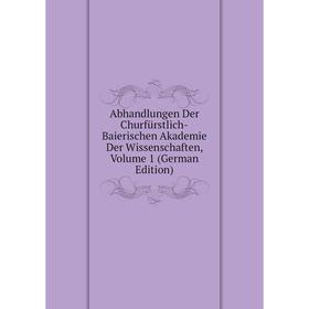 Книга Abhandlungen Der Churfürstlich-Baierischen Akademie Der Wissenschaften, Volume 1 (German Edition)
Книга Abhandlungen Der Churfürstlich-Baierischen Akademie Der Wissenschaften, Volume 1 (German Edition)