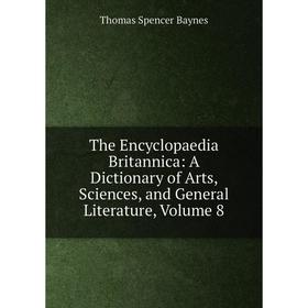 Книга The Encyclopaedia Britannica: A Dictionary of Arts, Sciences, and General Literature, Volume 8
Книга The Encyclopaedia Britannica: A Dictionary of Arts, Sciences, and General Literature, Volume 8