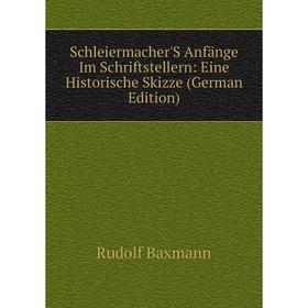 Книга Schleiermacher'S Anfänge Im Schriftstellern: Eine Historische Skizze (German Edition)
Книга Schleiermacher'S Anfänge Im Schriftstellern: Eine Historische Skizze (German Edition)