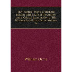 Книга The Practical Works of Richard Baxter: With a Life of the Author and a Critical Examination of His Writings by William Orme, Volume 14
Книга The Practical Works of Richard Baxter: With a Life of the Author and a Critical Examination of His Writings by William Orme, Volume 14