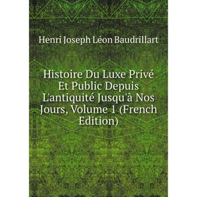 Книга Histoire Du Luxe Privé Et Public Depuis L'antiquité Jusqu'à Nos Jours, Volume 1 (French Edition)
Книга Histoire Du Luxe Privé Et Public Depuis L'antiquité Jusqu'à Nos Jours, Volume 1 (French Edition)