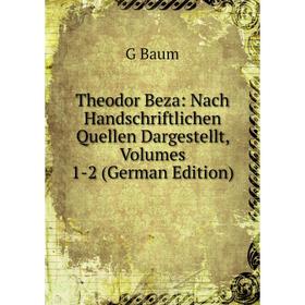 Книга Theodor Beza: Nach Handschriftlichen Quellen Dargestellt, Volumes 1-2 (German Edition)
Книга Theodor Beza: Nach Handschriftlichen Quellen Dargestellt, Volumes 1-2 (German Edition)