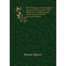 Книга Der Untergang Des Frankfurter Parlaments: Geschichte Der Deutschen Constituirenden Nationalversammlung (German Edition)
Книга Der Untergang Des Frankfurter Parlaments: Geschichte Der Deutschen Constituirenden Nationalversammlung (German Edition)