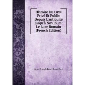 Книга Histoire Du Luxe Privé Et Public Depuis L'antiquité Jusqu'à Nos Jours: Le Luxe Romain (French Edition)
Книга Histoire Du Luxe Privé Et Public Depuis L'antiquité Jusqu'à Nos Jours: Le Luxe Romain (French Edition)