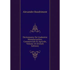Книга Dictionnaire De L'industrie Manufacturière, Commerciale Et Agricole, Volume 10 (French Edition)
Книга Dictionnaire De L'industrie Manufacturière, Commerciale Et Agricole, Volume 10 (French Edition)