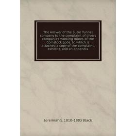 Книга The Answer of the Sutro Tunnel company to the complaint of divers companies working mines of the Comstock Lode
Книга The Answer of the Sutro Tunnel company to the complaint of divers companies working mines of the Comstock Lode