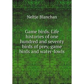 Книга Game birds. Life histories of one hundred and seventy birds of prey, game birds and water-fowls
Книга Game birds. Life histories of one hundred and seventy birds of prey, game birds and water-fowls