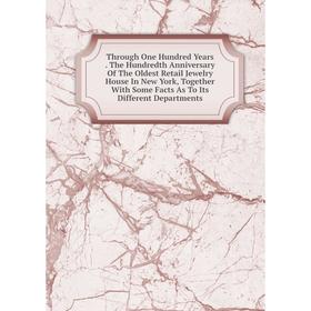 Книга Through One Hundred Years. The Hundredth Anniversary Of The Oldest Retail Jewelry House In New York, Together With Some Facts As To Its Differen
Книга Through One Hundred Years. The Hundredth Anniversary Of The Oldest Retail Jewelry House In New York, Together With Some Facts As To Its Differen