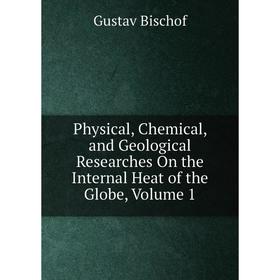 Книга Physical, Chemical, and Geological Researches On the Internal Heat of the Globe, Volume 1
Книга Physical, Chemical, and Geological Researches On the Internal Heat of the Globe, Volume 1
