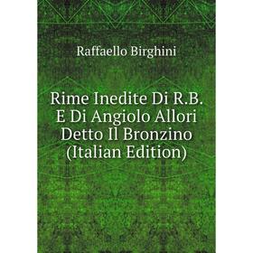 Книга Rime Inedite Di R.B. E Di Angiolo Allori Detto Il Bronzino (Italian Edition)
Книга Rime Inedite Di R.B. E Di Angiolo Allori Detto Il Bronzino (Italian Edition)
