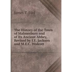 Книга The History of the Town of Malmesbury and of Its Ancient Abbey, Revised by J.E. Jackson and M.E.C. Walcott
Книга The History of the Town of Malmesbury and of Its Ancient Abbey, Revised by J.E. Jackson and M.E.C. Walcott