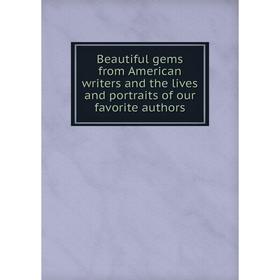 Книга Beautiful gems from American writers and the lives and portraits of our favorite authors
Книга Beautiful gems from American writers and the lives and portraits of our favorite authors
