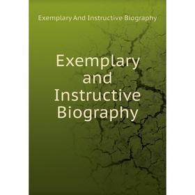 Книга Exemplary and Instructive Biography
Книга Exemplary and Instructive Biography