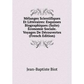 Книга Mélanges Scientifiques Et littéraire s: Esquisses Biographiques (Suite) Économie Sociale Voyages De Découvertes
Книга Mélanges Scientifiques Et littéraire s: Esquisses Biographiques (Suite) Économie Sociale Voyages De Découvertes