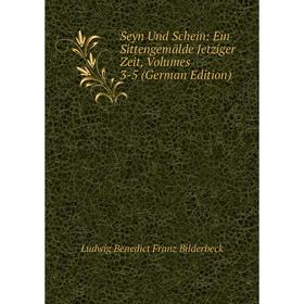 Книга Seyn Und Schein: Ein Sittengemälde Jetziger Zeit, Volumes 3-5 (German Edition)
Книга Seyn Und Schein: Ein Sittengemälde Jetziger Zeit, Volumes 3-5 (German Edition)