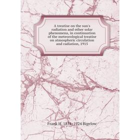 Книга A treatise on the sun's radiation and other solar phenomena, in continuation of the meteorological treatise on atmospheric circulation and radia
Книга A treatise on the sun's radiation and other solar phenomena, in continuation of the meteorological treatise on atmospheric circulation and radia