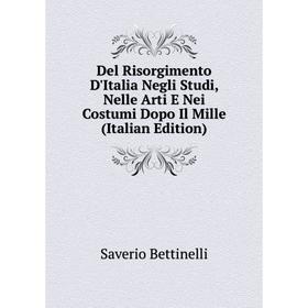 Книга Del Risorgimento D'Italia Negli Studi, Nelle Arti E Nei Costumi Dopo Il Mille (Italian Edition)
Книга Del Risorgimento D'Italia Negli Studi, Nelle Arti E Nei Costumi Dopo Il Mille (Italian Edition)
