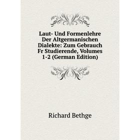 Книга Laut- Und Formenlehre Der Altgermanischen Dialekte: Zum Gebrauch Fr Studierende, Volumes 1-2
Книга Laut- Und Formenlehre Der Altgermanischen Dialekte: Zum Gebrauch Fr Studierende, Volumes 1-2