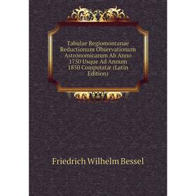 Книга Tabulae Regiomontanae Reductionum Observationum Astronomicarum Ab Anno 1750 Usque Ad Annum 1850 Computatæ (Latin Edition)
Книга Tabulae Regiomontanae Reductionum Observationum Astronomicarum Ab Anno 1750 Usque Ad Annum 1850 Computatæ (Latin Edition)