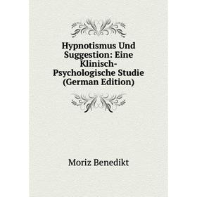Книга Hypnotismus Und Suggestion: Eine Klinisch-Psychologische Studie (German Edition)
Книга Hypnotismus Und Suggestion: Eine Klinisch-Psychologische Studie (German Edition)
