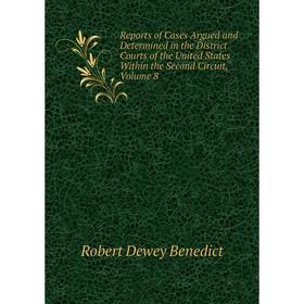 Книга Reports of Cases Argued and Determined in the District Courts of the United States Within the Second Circuit, Volume 8
Книга Reports of Cases Argued and Determined in the District Courts of the United States Within the Second Circuit, Volume 8