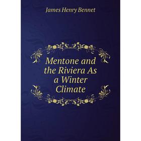 Книга Mentone and the Riviera As a Winter Climate 
Книга Mentone and the Riviera As a Winter Climate